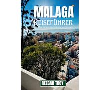 MALAGA: Entdecken Sie die Seele der Costa del Sol - Strände, Kunst, Tapas, historische Juwelen und lokale Geheimnisse, um Málaga wie ein echter Insider zu erleben