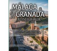 Malaga & Granada Reiseführer 2026: Wichtige Tipps, authentische Erlebnisse und familienfreundliches Reisen in Südspanien
