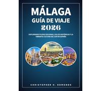 MÁLAGA GUÍA DE VIAJE 2026 (A TODO COLOR): Explorando playas soleadas, calles históricas y la vibrante cultura del sur de España