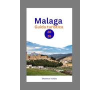 Malaga Guida Turistica 2026: Il tuo compagno essenziale per la costa spagnola: itinerari economici, guida per gli amanti del cibo, tour delle spiagge, ... per chi visita la Spagna per la prima volta