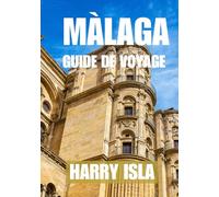 MÀLAGA GUIDE DE VOYAGE 2025-2026: Le meilleur moment pour visiter, les meilleurs endroits à explorer et tout ce que vous devez savoir avant de partir