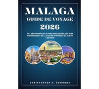 MALAGA GUIDE DE VOYAGE 2026 (COULEUR): À la découverte des plages ensoleillées, des rues historiques et de la culture dynamique du sud de l'Espagne