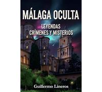 Málaga oculta: Leyendas, crímenes y misterios