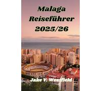 Malaga Reiseführer 2025/26: Weniger planen, mehr entdecken: Der einfache, clevere Reiseführer für Málaga