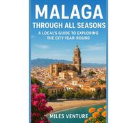 Malaga Through All Seasons: A Local’s Guide to Exploring the City Year-Round, Discover Authentic Malaga - Culture, Cuisine, and Experiences Every Month of the Year