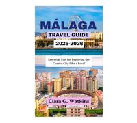 MÁLAGA TRAVEL GUIDE 2025-2026: Design Your Perfect Tropical Holiday
