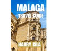 Málaga Travel Guide 2025-2026: The Best Time to Visit, Top Places to Explore, and Everything You Need to Know Before You Go