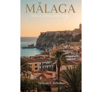 MÁLAGA Travel Guide 2025-2026: The Ultimate Adventure, Culture & Coastal Experience with Expert Itineraries & Insider Tips