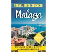 MALAGA TRAVEL GUIDE 2025/26: Malaga the sun-kissed Gem of Andalusia.where history meets the Mediterranean