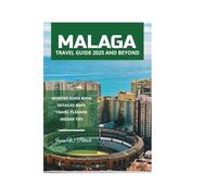 MALAGA TRAVEL GUIDE 2025 AND BEYOND