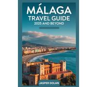 MALAGA TRAVEL GUIDE 2025 AND BEYOND