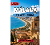 MÁLAGA TRAVEL GUIDE 2026: Discover Historic Streets, Golden Beaches, and Andalusian Charm