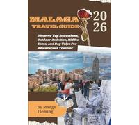 MALAGA TRAVEL GUIDE 2026: Discover Top Attractions, Outdoor Activities, Hidden Gems, and Day Trips For Adventurous Traveler