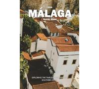 MÁLAGA TRAVEL GUIDE 2026: Exploring the Timeless Wonders of Southern Spain