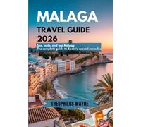 Málaga Travel Guide 2026: See, Taste, and Feel Málaga - The Complete 2026 Guide to Spain’s Coastal Paradise