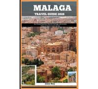 MÁLAGA TRAVEL GUIDE 2026: Sun-Kissed Beaches, Moorish Heritage, and Artistic Vibes on Spain’s Costa del Sol (Journey Through the Nature Guide)