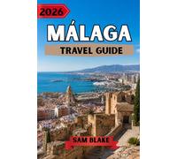 MÁLAGA TRAVEL GUIDE 2026: The Ultimate Insider’s Guide to Sun-Soaked Beaches, Hidden Gems & Andalusian Culture