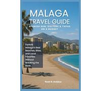 Málaga Travel Guide: Spanish Sun, Culture & Tapas on a Budget: Explore Málaga’s Best Beaches, Bites, and Local Favorites Without Breaking the Bank