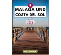 Malaga Und Costa del Sol Reiseführer: Erkunden Sie Ihr Reiseziel wie ein Einheimischer Reisetipps, Unterkunftsmöglichkeiten, Restaurants, Top-Sehenswürdigkeiten und mehr.