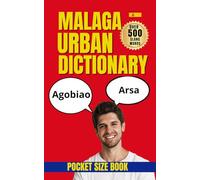 Malaga Urban Dictionary: The Ultimate Guide to Andalusian Street Spanish and Local Expressions (Urban Slang Dictionary)