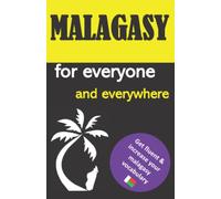 Malagasy for everyone and everywhere: Get fluent & increase your malagasy vocabulary, malagasy language learning, malagasy grammar, for Beginners, ... madagascar travel guide, Malagasy lexicon