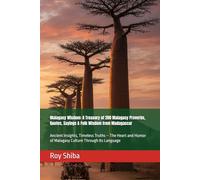 Malagasy Wisdom: A Treasury of 200 Malagasy Proverbs, Quotes, Sayings & Folk Wisdom from Madagascar: Ancient Insights, Timeless Truths - The Heart and ... Its Language (The World Wisdom Archive)