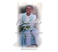 Malaika's Faith: A powerful memoir on holding onto faith in the midst of pain, fear and loss.