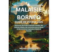 Malaisie Bornéo guide de voyage 2025: Découvrez des forêts tropicales cachées, des cultures tribales, des rencontres avec la faune et des aventures tropicales à Sabah et Sarawak