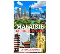 MALAISIE GUIDE DE VOYAGE 2026: Explorez Kuala Lumpur, Penang, Langkawi, Bornéo, les îles, la gastronomie, la culture et bien plus encore