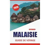 MALAISIE GUIDE DE VOYAGE 2026: Les meilleures choses à faire, les sites culturels, les plages de l'île, les marchés alimentaires, les aventures dans ... et les promenades en ville en Asie du Sud-Est