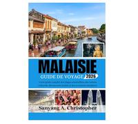 MALAISIE GUIDE DE VOYAGE 2026: Votre guide complet des plages ensoleillées, des trésors culturels, des saveurs locales et des aventures insulaires