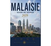 MALAISIE GUIDE DE VOYAGE 2026: Voyez-en plus, dépensez moins, vivez une meilleure expérience.