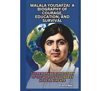 MALALA YOUSAFZAI A BIOGRAPHY OF COURAGE, EDUCATION, AND SURVIVAL: THE REMARKABLE LIFE STORY OF THE WORLD’S YOUNGEST NOBEL LAUREATE