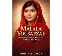 Malala Yousafzai: A Pakistani Education Activist and Nobel Peace Prize Winner