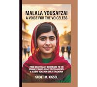 MALALA YOUSAFZAI: A Voice for the Voiceless: From Swat Valley Schoolgirl to the Youngest Nobel Peace Prize Laureate: A Global Voice for Girls’ Education
