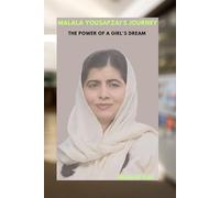 MALALA YOUSAFZAI'S JOURNEY: THE POWER OF A GIRL'S DREAM