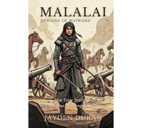 Malalai: Heroine of Maiwand: The True Story of Afghanistan’s Youngest Warrior