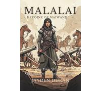 Malalai: Heroine of Maiwand: The True Story of Afghanistan’s Youngest Warrior