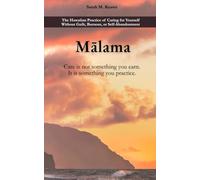 Mālama: The Hawaiian Practice of Caring for Yourself Without Guilt, Burnout, or Self-Abandonment: Care is not something you earn. It is something you practice.