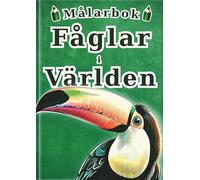 Målarbok Fåglar i Världen - Svensk utgåva -: 60 Realistiska Illustrationer av 30 Fåglar för Barn och Vuxna | En Kreativ Anti-Stressbok för Avkoppling ... (Allas Målarbok - Encyklopedi-serien -)