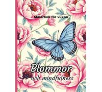 Målarbok för vuxna: Blommor och mindfulness: 40 vackra blomstermotiv för avslappning