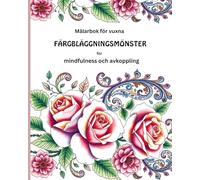 Målarbok för vuxna FÄRGBLÄGGNINGSMÖNSTER för mindfulness och avkoppling: Stressreducerande bilder för fokus, kreativitet och inre lugn