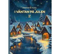 Målarbok för Vuxna I VÄNTAN PÅ JULEN 2: JULMOTIV FÖR AVKOPPLING OCH STRESSLINDRING - TERAPEUTISK OCH KREATIV UPPLEVELSE