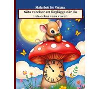 Målarbok för Vuxna: Söta varelser att färglägga när du inte orkar vara vuxen: Färglägg gulliga djur och charmiga detaljer - en stresslindrande upplevelse med blommor, fjärilar och fantasifulla inslag