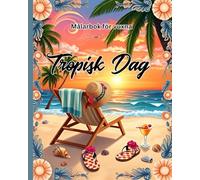 Målarbok för vuxna Tropisk Dag: Avslappnande Färgbok för Vuxna med Fängslande Landskap, Blommor och Djur