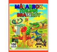 Målarbok Italian Brainrot 100 sidor:: Målarbok för barn: Galna, söta och kreativa karaktärer att färglägga roligt för pojkar och flickor i åldrarna 4-10 De mest virala animerade karaktärerna
