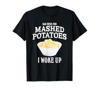 Malas Noticias para el puré de Papas Me desperté Camiseta
