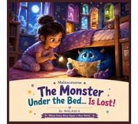 MALASCAVERSE: The Monster Under the Bed... Is Lost!: A Heartwarming Bedtime Story About Kindness, Courage, Friendship, and Discovering That Even Monsters Need a Home for Ages 3-7