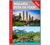 MALASIA GUÍA DE VIAJE 2025: Descubra los mejores lugares para alojarse, consejos de viaje esenciales, destinos de visita obligada e información privilegiada para una aventura inolvidable en Malasia
