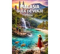 MALASIA GUÍA DE VIAJE 2026: Explora la cultura, la gastronomía, las islas y la aventura en el viaje de Malasia 2026.Con mapa incluido.